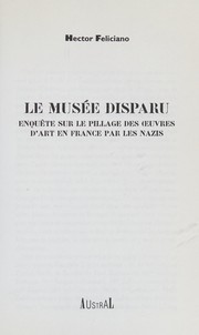 Cover of: Le musée disparu: enquête sur le pillage des œuvres d'art en France par les nazis