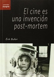 Cover of: El cine es una invención post-mortem by Érik Bullot, Mariel Manrique, Érik Bullot, Mariel Manrique