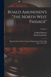 Cover of: Roald Amundsen's the North West Passage: Being the Record of a Voyage of Exploration of the Ship Gjöa 1903-1907; Volume 2