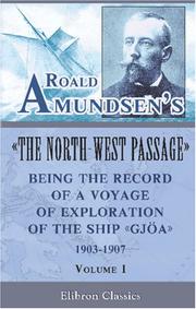 Cover of: Roald Amundsen's The North-West Passage: Being the Record of a Voyage of Exploration of the Ship Gjoa, 1903-1907: Volume 1