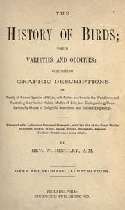 Cover of: The history of birds: their varieties and oddities, comprising graphic descriptions of nearly all known species of birds, with fishes and insects, the world over, and illustrating their varied habits, modes of life, and distinguishing peculiarities by means of delightful anecdotes and spirited engravings