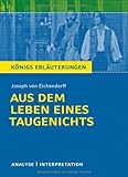 K�nigs Erl�uterungen: Textanalyse und Interpretation zu Eichendorff. Aus dem Leben eines Taugenichts. Alle erforderlichen Infos f�r Abitur, Matura, Klausur und Referat plus Musteraufgaben mit L�sungen