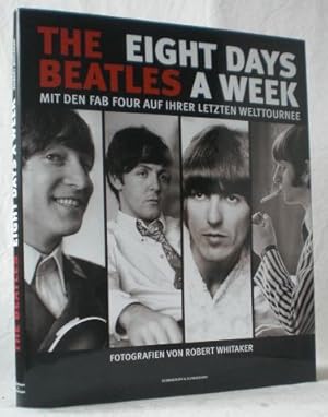 The Beatles - Eight Days a Week. Mit den Fab Four auf ihrer letzten Welttournee. Fotografien von ...