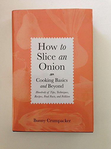 How to Slice an Onion: Cooking Basics and Beyond--Hundreds of Tips, Techniques, Recipes, Food Fac...