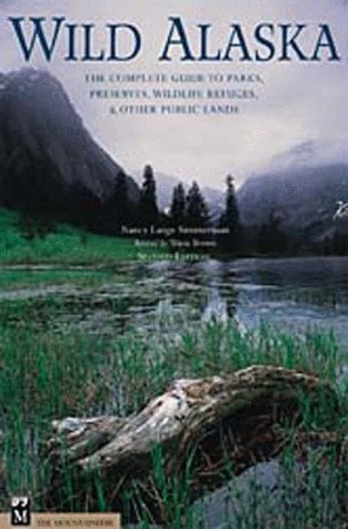 Wild Alaska: The Complete Guide to Parks, Preserves, Wildlife Refuges, & Other Public Lands, Seco...