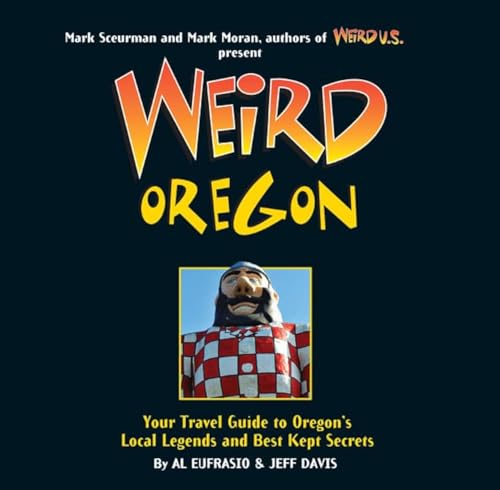 Weird Oregon: Your Travel Guide to Oregon's Local Legends and Best Kept Secrets (Volume 14)