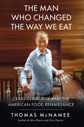 The Man Who Changed the Way We Eat: Craig Claiborne and the American Food Renaissance