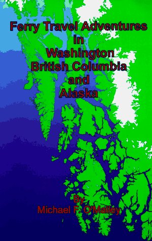 Ferry Travel Adventures in Washington, British Columbia & Alaska