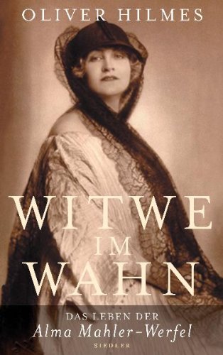 Witwe im Wahn: Das Leben der Alma Mahler-Werfel