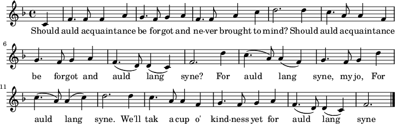 \relative c' { \set Staff.midiInstrument = #"clarinet" \key f \major \time 4/4 \partial 4 c4 | f4. f8 f4 a4 | g4. f8 g4 a4 | f4. f8 a4 c4 | d2. d4 | c4. a8 a4 f4 | g4. f8 g4 a4 | f4.( d8) d4( c4) | f2. d'4 | c4.( a8) a4( f4) | g4. f8 g4 d'4 | c4.( a8) a4( c4) | d2. d4 | c4. a8 a4 f4 | g4. f8 g4 a4 | f4.( d8) d4( c4) | f2. \bar "|." } \addlyrics { Should auld ac -- quain -- tance be for -- got and ne -- ver brought to mind? Should auld ac -- quain -- tance be for -- got and auld lang syne?
For auld lang syne, my jo, For auld lang syne. We'll tak a cup o' kind -- ness yet for auld lang syne }