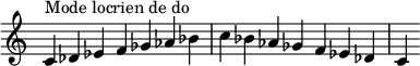  {
\override Score.TimeSignature #'stencil = ##f
\relative c' { 
  \clef treble \time 7/4
  c4^\markup { Mode locrien de do } des es f ges aes bes c bes aes ges f es des c4
} }
