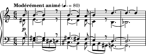 
{  \new PianoStaff <<
    \new Staff \relative c'' { \clef treble \time 6/8 \tempo "Modérément animé" 4. = 80 << { \partial 8*1 b8\p | b4.~ b4 r8 | b4.( a4) a8( | b4) r8 d4.~ | d~ d4 } \\ { dis,8 | e4.~ e4 r8 | e4.( d4) d8( | c4) r8 b4.( | bes2.) } >> }
    \new Staff \relative c' { \clef bass \time 6/8 << { \partial 8*1 g8 | gis4.~ gis4 r8 | gis4.( fis4) fis8( | e4) r8 d4.~ | d2. } \\ { g8 | e4.~ e8( dis d) | cis4.( b4) b8( | a b gis) g4.~ | g2. } >> } >> }
