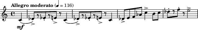  \relative c' { \clef treble \time 4/4 \tempo "Allegro moderato" 4=116 \partial 4*1 c4\mf( | des8)->[ r ees-. r e->] r c4( | des8->)[ r ees-. r e->] r c4 | des8-> e f aes c4-> b8 c | des-.[ r f-.] r e2-> } 