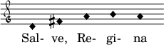  { \clef "petrucci-g" \override Staff.TimeSignature #'stencil = ##f \set Score.timing = ##f \override Voice.NoteHead #'style = #'harmonic-black d'1 fis'1 a'1 b'1 a'1 } \addlyrics { Sal- ve, Re- gi- na  } 