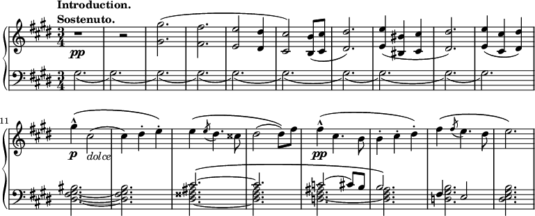 
 \relative b' {
  \new PianoStaff <<
   \new Staff { \key cis \minor \time 3/4
    \tempo \markup { 
     \column {
      \line { Introduction. }
      \line { Sostenuto. }
 }
   }
    r1\pp r2 <gis gis'>2.( <fis fis'> <e e'>2 <dis dis'>4 <cis cis'>2) <b b'>8( <cis cis'> <dis dis'>2.) <e e'>4( <bis bis'> <cis cis'> <dis dis'>2.) <e e'>4( <cis cis'> <dis dis'>) gis'-^\p\( cis,2(_\markup { \italic dolce } cis4) dis-. e-.\) e4\( \slashedGrace e8( dis4.) cisis8 dis2( dis8)\) fis fis4-^\pp( cis4. b8 b4-. cis-. dis-.) fis\( \slashedGrace fis8( e4.) dis8 e2.\)
   }
   \new Staff { \key cis \minor \time 3/4 \clef bass
    <<
      { s2. s s s s s s s s s s s cis,2.~\( cis c2( cis8) b b2.\) fis4 e2 }
    \\
      { gis2.( gis)( gis)( gis)( gis)( gis)( gis)( gis)( gis)( gis) <dis fis gis bis>2.~ <dis fis gis b> <dis fisis ais>2.~ <dis fis a> <d fis ais>2.~ <dis fis a> <d gis b> <dis e gis b> }
    >>
      }
  >>
 }
