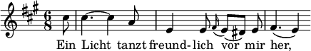  { \new Staff << \relative c'' {\set Staff.midiInstrument = #"clarinet" \tempo 4 = 110 \set Score.tempoHideNote = ##t
  \key a \major \time 6/8 \autoBeamOff \set Score.currentBarNumber = #6 \set Score.barNumberVisibility = #all-bar-numbers-visible \bar ""
  \partial 8 cis8 | cis4.~ cis4 a8 | e4 e8 \grace fis16( e8[)( dis]) e | fis4.( e4) }
  \addlyrics { Ein Licht_ tanzt freund- lich vor_ mir her,_ } >>
}