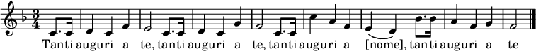 
\relative c' { \set Staff.midiInstrument = #"oboe"  \key f \major \time 3/4 \partial 4 c8. c16 | d4 c f | e2 c8. c16 | d4 c g' | f2 c8. c16 | c'4 a f | e( d) bes'8. bes16 | a4 f g | f2 \bar "|." } \addlyrics { Tan -- ti augu -- ri a te, tan -- ti augu -- ri a te, tan -- ti augu -- ri a [nome], tan -- ti augu -- ri a te }
