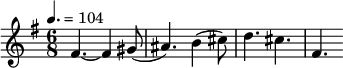 
  \relative c' { \time 6/8 \clef treble \key e \minor \tempo 4. = 104 fis4.~ fis4 gis8( ais4.) b4( cis8) d4. cis fis, }
