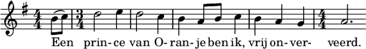 \relative b' { \numericTimeSignature \key g \major \partial 4 b8( c) \time 3/4 d2 e4 d2 c4 b4 a8 b c4 b a g \time 4/4 a2. }
\addlyrics { Een prin- ce van O- ran- je ben ik, vrij on- ver- veerd. }