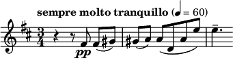  \relative c' { \clef treble \key d \major \time 3/4 \tempo "sempre molto tranquillo" 4 = 60 r4 r8 fis\pp fis([ gis)] | gis( a) a([ d, a' e')] | e4.-- } 