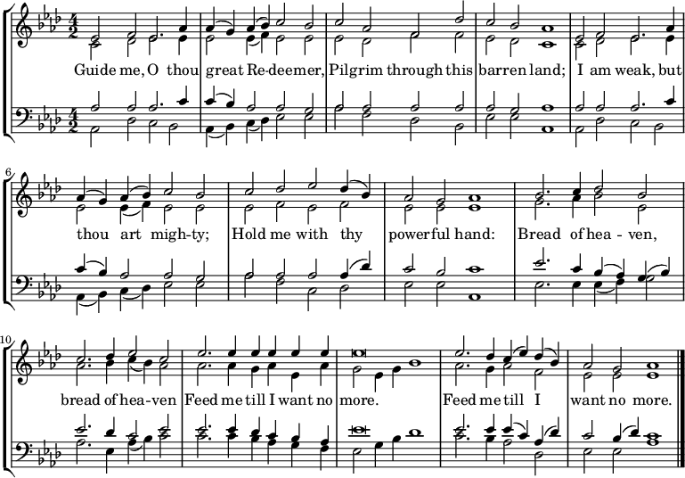 
\new StaffGroup
<<
  \new Staff \relative c'
  { \set Staff.midiInstrument = "church organ" \time 4/2 \key aes \major \tempo 2 = 80 \set Score.tempoHideNote = ##t
    <<
      { \voiceOne ees2 f ees2. aes4 | aes (g) aes (bes) c2 bes2 | c aes f des' | c bes aes1 | ees2 f ees2. aes4 | aes (g) aes (bes) c2 bes2 | c2 des ees des4 (bes) | aes2 g aes1 | bes2. c4 des2 bes | c2. des4 ees2 c | ees2. ees4 ees ees ees ees | ees\breve | ees2. des4 c (ees) des (bes) | aes2 g aes1 \bar "|." }
      \new Voice="Alto"
      { \voiceTwo c,2 des ees2. ees4 | ees2 ees4 (f) ees2 ees | ees des f f | ees des c1 | c2 des ees2. ees4 | ees2 ees4 (f) ees2 ees | ees2 f ees f | ees ees ees1 | g2. aes4 bes2 ees, | aes2. bes4 c (bes) aes2 | aes2. aes4 g aes ees aes | g2 ees4 g bes1 | aes2. g4 aes2 f | ees ees ees1 }
    >>
  }
  \addlyrics { Guide me, O thou great Re -- dee -- mer, Pil -- grim through this bar -- ren land; I am weak, but thou art migh -- ty; Hold me with thy power -- ful hand: Bread of hea -- ven, bread of hea -- ven Feed me till I want no more. Feed me till I want no more. }
  \new Staff \relative c
  { \set Staff.midiInstrument = "church organ" \time 4/2 \key aes \major \clef "bass"
  <<
    { \voiceOne aes'2 aes aes2. c4 | c (bes) aes2 aes g | aes aes aes aes | aes g aes1 | aes2 aes aes2. c4 | c (bes) aes2 aes g | aes aes aes aes4 (des) | c2 bes c1 | ees2. c4 bes (aes) g (bes) | ees2. des4 c2 ees | ees2. ees4 des c bes aes | ees'\breve | ees2. ees4 ees (c) aes (des) | c2 bes4 (des) c1 }
    \new Voice="Bass"
    { \voiceTwo aes,2 des c bes | aes4 (bes) c (des) ees2 ees | aes f des bes | ees ees aes,1 | aes2 des c bes | aes4 (bes) c (des) ees2 ees | aes f c des | ees2 ees aes,1 | ees'2. ees4 ees (f) g2 | aes2. ees4 aes (bes) c2 | c2. c4 bes aes g f | ees2 g4 bes des1 | c2. bes4 aes2 des, | ees ees aes1 }
  >>
}
>>