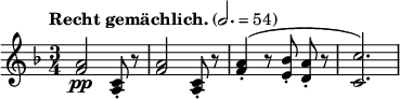 
\relative c'' { \clef treble \time 3/4 \key f \major \tempo "Recht gemächlich." 2. = 54 <a f>2\pp <c, a>8-. r8 | <a' f>2 <c, a>8-. r8 | \autoBeamOff <a' f>4-.( r8 <bes e,>-. <a d,>-. r | <c c,>2.) }
