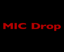 The words "MIC Drop" written in bold red on a black coloured background