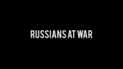 Thumbnail for Russians at War