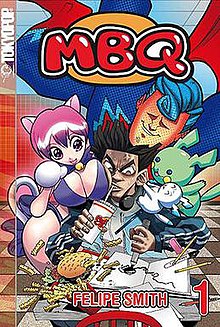 A book cover. At the top is text reading "MBQ". Further down is a picture of a superhero, a catgirl, and two other creatures crowding and tugging at an annoyed man trying to draw and finish his fast food; text at the bottom notes that the author is Felipe Smith and that it is the first volume.