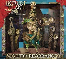 Обложка альбома Robert Plant и The Strange Sensation «Mighty ReArranger» (2005)