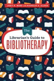  Book cover titled "The Librarian’s Guide to Bibliotherapy" by Judit H. Ward and Nicholas A. Allred. Dark blue background with colorful book illustrations