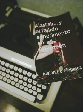 Alastair... y el fallido experimento en Aberdeen (Alejandro Maginot)