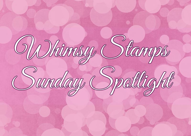 Whimsy Stamps Sunday Spotlight