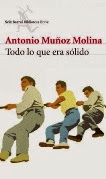 Lectura de Todo lo que era sólido, de Antonio Muñoz Molina