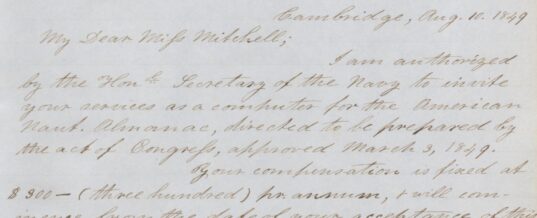 Nautical Almanac Office director Charles Henry Davis offers Maria Mitchell a position as a “computer,” at a time when computers were people and opportunities for professional work in astronomy were vanishingly few, for both men and women. Davis to Mitchell, August 10, 1849.