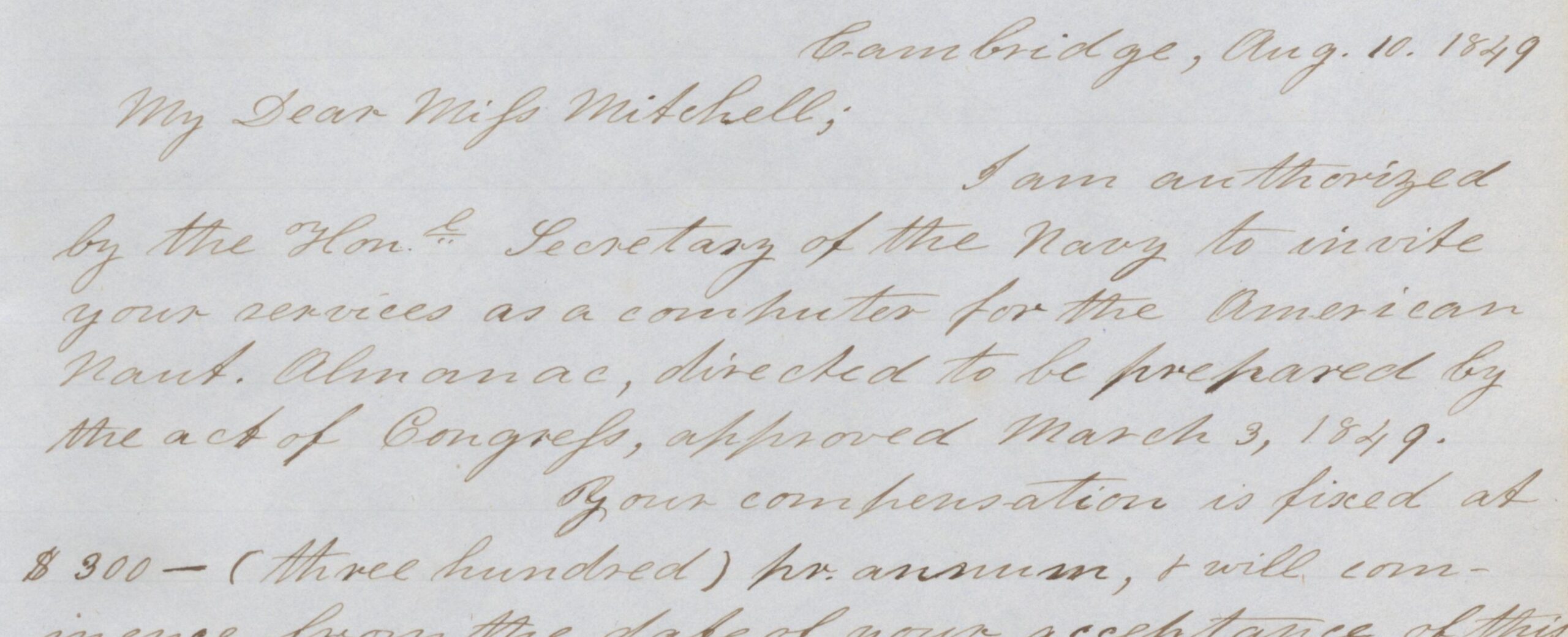 Nautical Almanac Office director Charles Henry Davis offers Maria Mitchell a position as a “computer,” at a time when computers were people and opportunities for professional work in astronomy were vanishingly few, for both men and women. Davis to Mitchell, August 10, 1849.