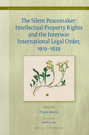 Cover The Silent Peacemaker: Intellectual Property Rights and the Interwar International Legal Order, 1919–1939