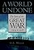 A World Undone: The Story of the Great War, 1914 to 1918