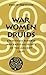 War, Women, and Druids: Eyewitness Reports and Early Accounts of the Ancient Celts