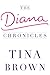 The Diana Chronicles by Tina  Brown