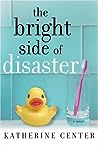 The Bright Side of Disaster by Katherine Center