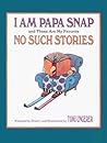 I Am Papa Snap and These Are My Favorite No-Such Stories by Tomi Ungerer