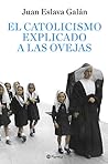 El catolicismo explicado a las ovejas by Juan Eslava Galán