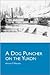 A Dog Puncher on the Yukon (Wolf Creek Classics)