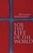 For the Life of the World: Sacraments and Orthodoxy