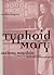 Typhoid Mary: An Urban Hist...