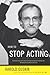 How to Stop Acting by Harold Guskin