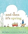 And Then It's Spring by Julie Fogliano