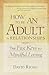 How to Be an Adult in Relationships by David Richo