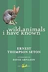 Wild Animals I Have Known by Ernest Thompson Seton